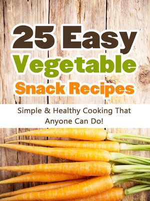 cover image of 25 Easy Vegetable Snack Recipes